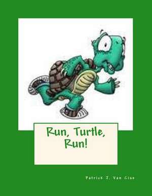 Run, Turtle, Run! de Patrick J. Van Cise