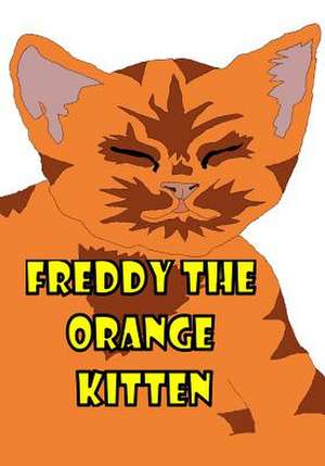 Freddy the Orange Kitten de Erin Farrow