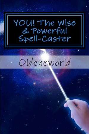 You! the Wise & Powerful Spell-Caster de Oldeneworld