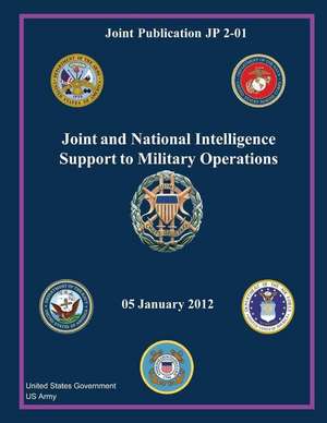 Joint Publication Jp 2-01 Joint and National Intelligence Support to Military Operations 05 January 2012 de United States Government Us Army