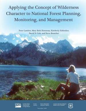 Applying the Concept of Wilderness Character to National Forest Planning, Monitoring, and Management de Peter Landres