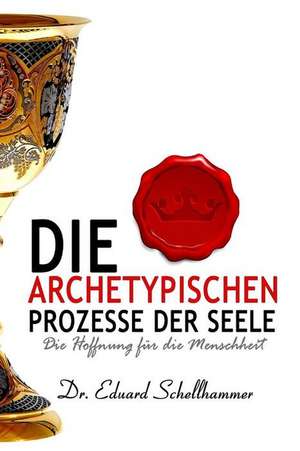 Die Archetypischen Prozesse Der Seele de Dr Eduard Schellhammer