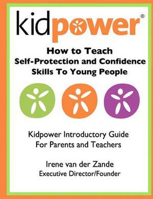 How to Teach Self-Protection and Confidence Skills to Young People de Irene Van Der Zande