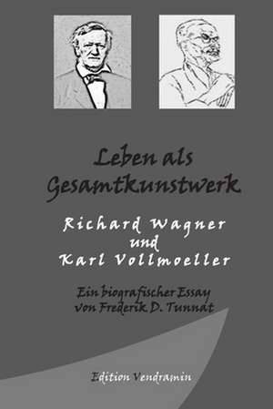 Leben ALS Gesamtkunstwerk - Richard Wagner Und Karl Vollmoeller