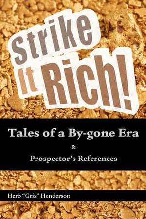 Strike It Rich Tales of a By-Gone Era de Herb ''Griz'' Henderson