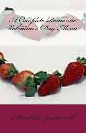 A Complete Romantic Valentine's Day Menu de Marshella Goodsworth