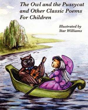 The Owl and the Pussycat and Other Classic Poems for Children de Star Williams