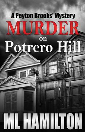 Murder on Potrero Hill: A Peyton Brooks' Mystery de ML Hamilton