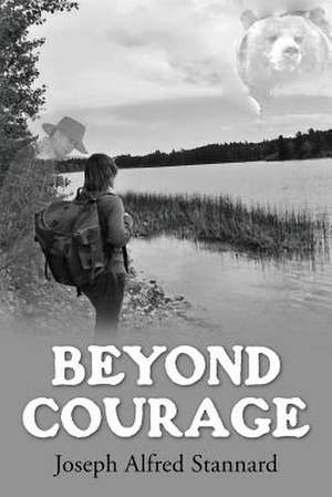 Beyond Courage de MR Joe a. Stannard Sr