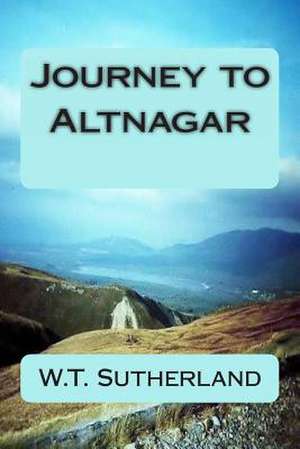 Journey to Altnagar de MR W. T. Sutherland