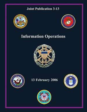 Information Operations (Joint Publication 3-13) de Chairman Of the Joint Chiefs of Staff