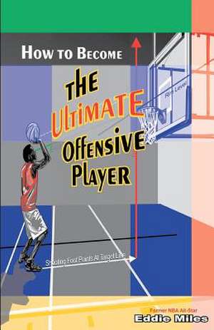 How to Become the Ultimate Offensive Player de Eddie Miles