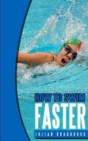 How to Swim Faster de Julian Bradbrook