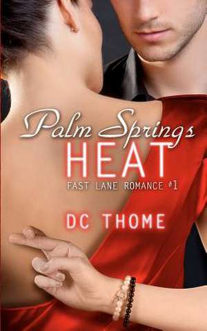 Palm Springs Heat (Fast Lane Romance #1) de DC Thome