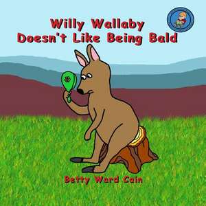 Willy Wallaby Doesn't Like Being Bald de Betty Ward Cain