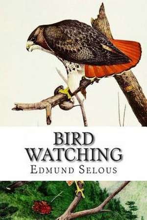 Bird Watching de Edmund Selous