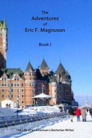 The Adventures of Eric F. Magnuson Book I de Eric F. Magnuson