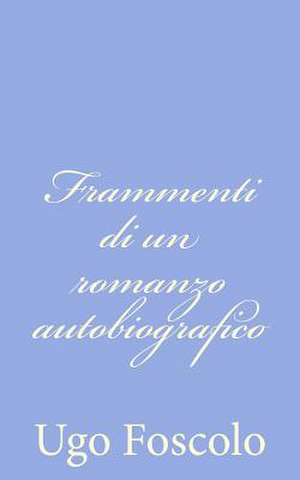 Frammenti Di Un Romanzo Autobiografico de Ugo Foscolo