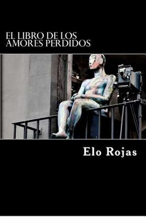 El Libro de Los Amores Perdidos de Elo Rojas