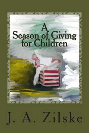 A Season of Giving for Children de J. A. Zilske