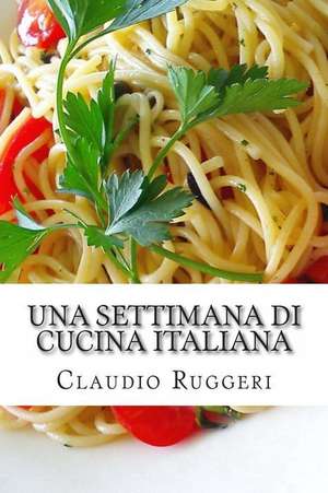 Una Settimana Di Cucina Italiana de Claudio Ruggeri