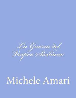 La Guerra del Vespro Siciliano de Michele Amari