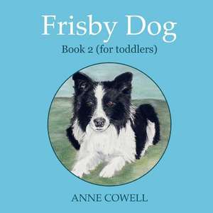 Frisby Dog - Book 2 (for Toddlers) de Anne Cowell