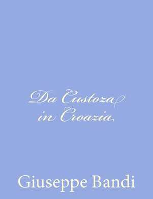 Da Custoza in Croazia de Giuseppe Bandi