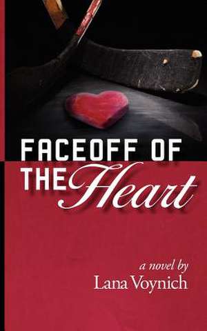 Faceoff of the Heart de Lana Voynich