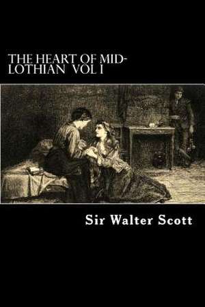 The Heart of Mid-Lothian Vol I de Walter Scott