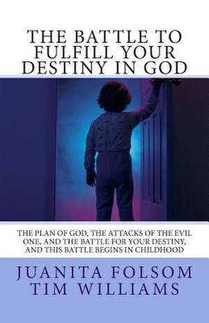 The Battle to Fulfill Your Destiny in God de Juanita Folsom