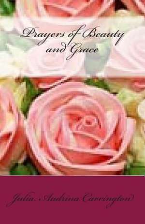 Prayers of Beauty and Grace de Julia Audrina Carrington