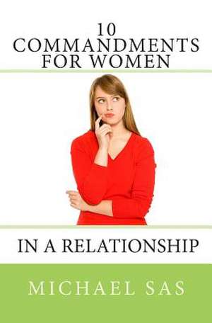 10 Commandments for Women in a Relationship de Michael Sas