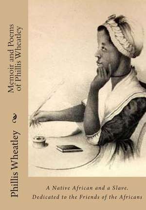 Memoir and Poems of Phillis Wheatley de Phillis Wheatley