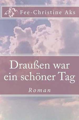 Draussen War Ein Schoner Tag de Fee-Christine Aks