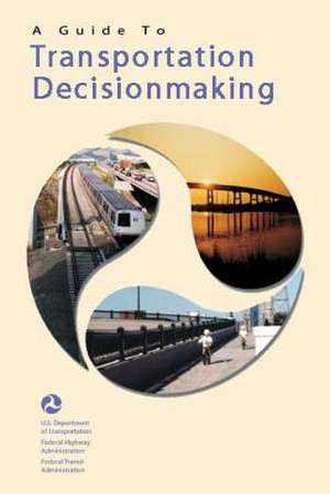 A Guide to Transportation Decisionmaking de U. S. Department of Transportation