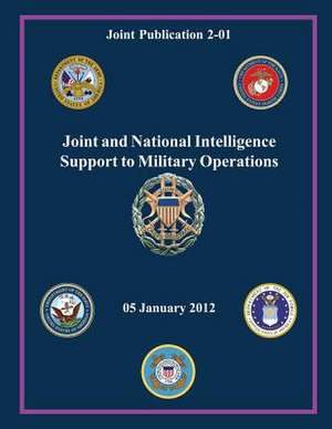 Joint and National Intelligence Support to Military Operations (Joint Publication 2-01) de Chairman Of the Joint Chiefs of Staff