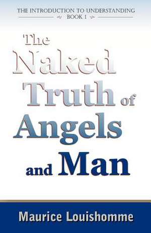 The Naked Truth of Angels and Man de Maurice Louishomme