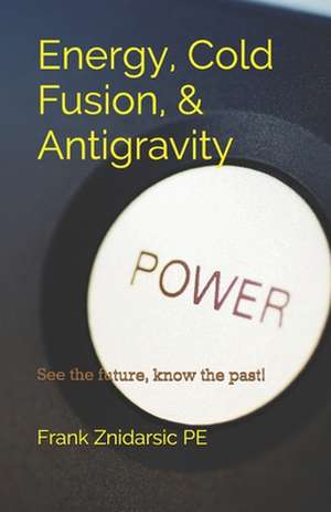 Energy, Cold Fusion, & Antigravity de Znidarsic Pe, MR Frank