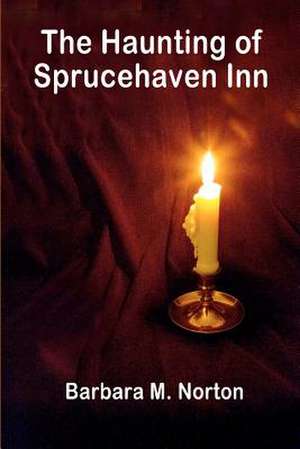 The Haunting of Sprucehaven Inn de Barbara M. Norton