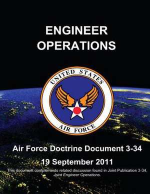 Engineer Operations - Air Force Doctrine Document (Afdd) 3-34 de Us Air Force