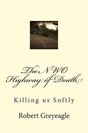 The NWO Highway of Death de Robert Greyeagle