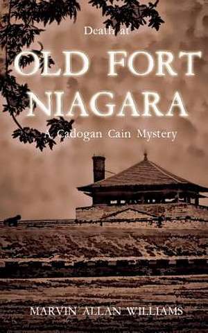 Death at Old Fort Niagara de Marvin Allan Williams