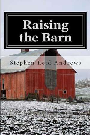 Raising the Barn de Stephen Reid Andrews