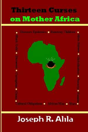 Thirteen Curses on Mother Africa de Joseph R. Alila