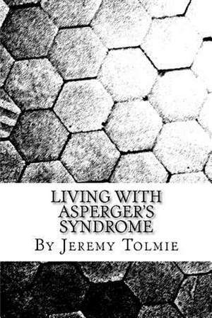 Living with Aspergers Syndrome de MR Jeremy Jr. Tolmie