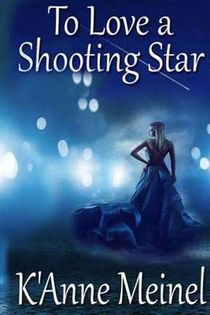 To Love a Shooting Star de K'Anne Meinel