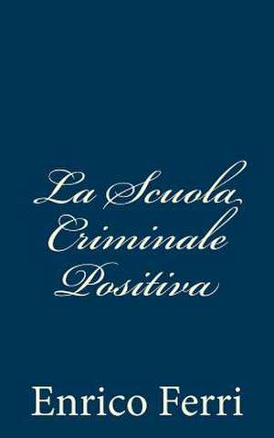 La Scuola Criminale Positiva de Enrico Ferri