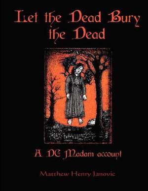 Let the Dead Bury the Dead de Matthew Janovic