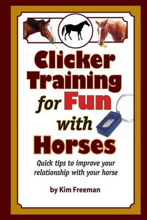 Clicker Training for Fun with Horses de MS Kim Freeman